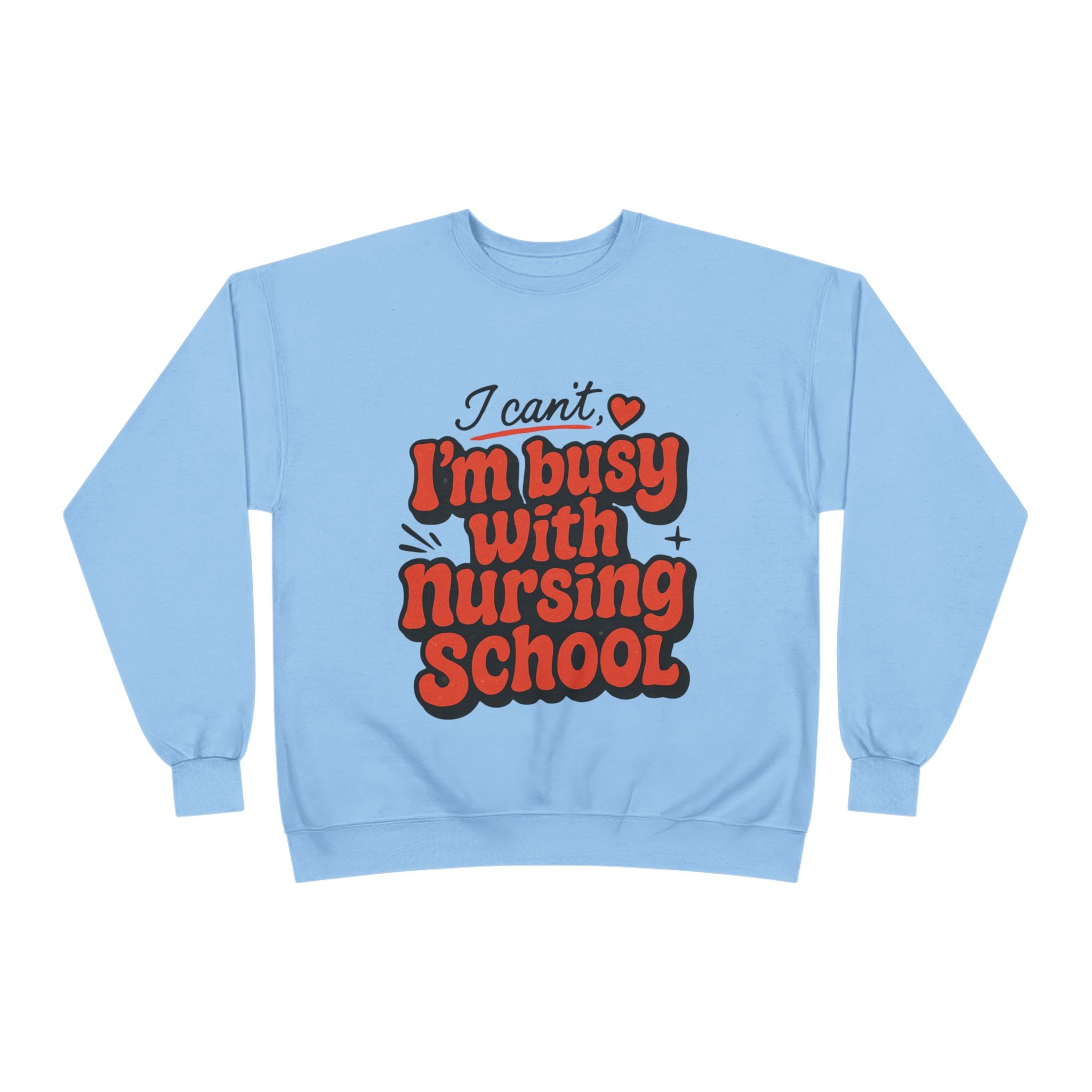 Nursing School Sweatshirt - "I Can't, I'm Busy with Nursing School" Cozy Crewneck