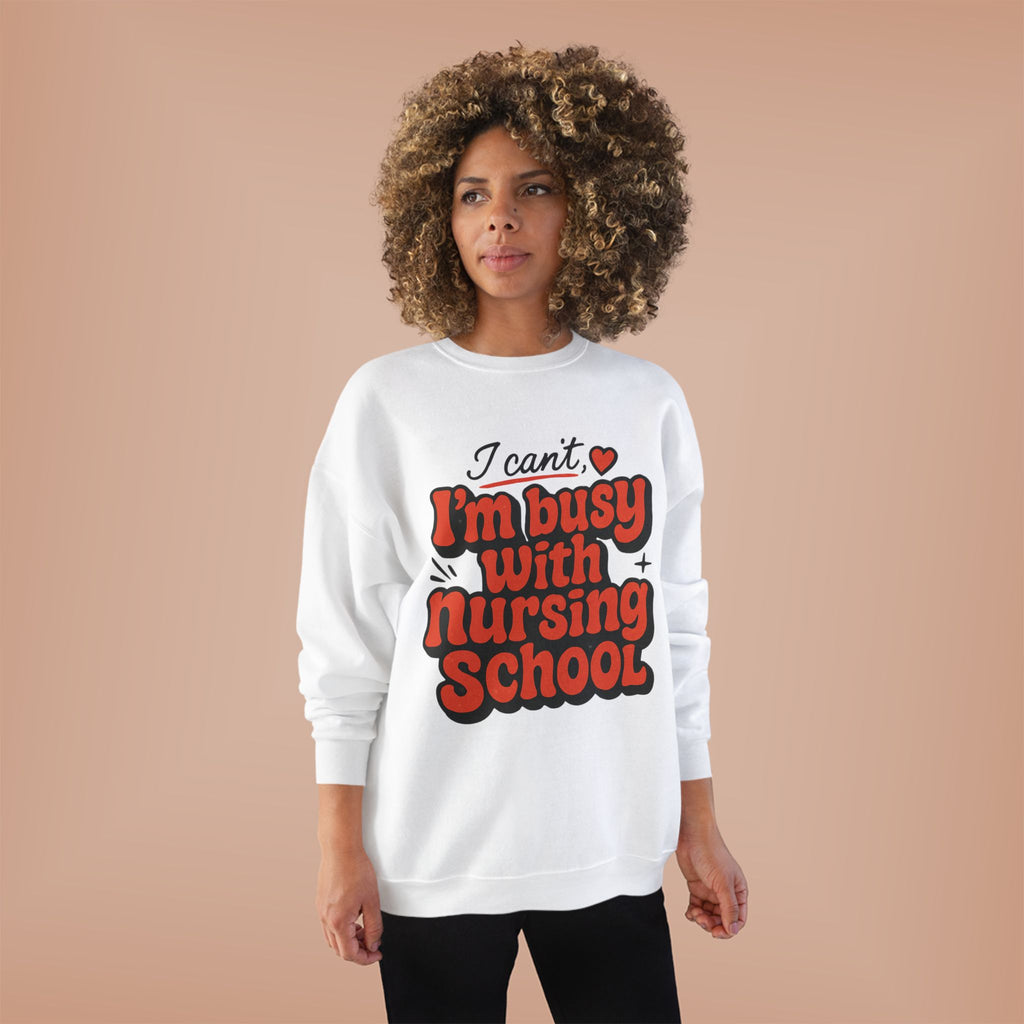 Nursing School Sweatshirt - "I Can't, I'm Busy with Nursing School" Cozy Crewneck