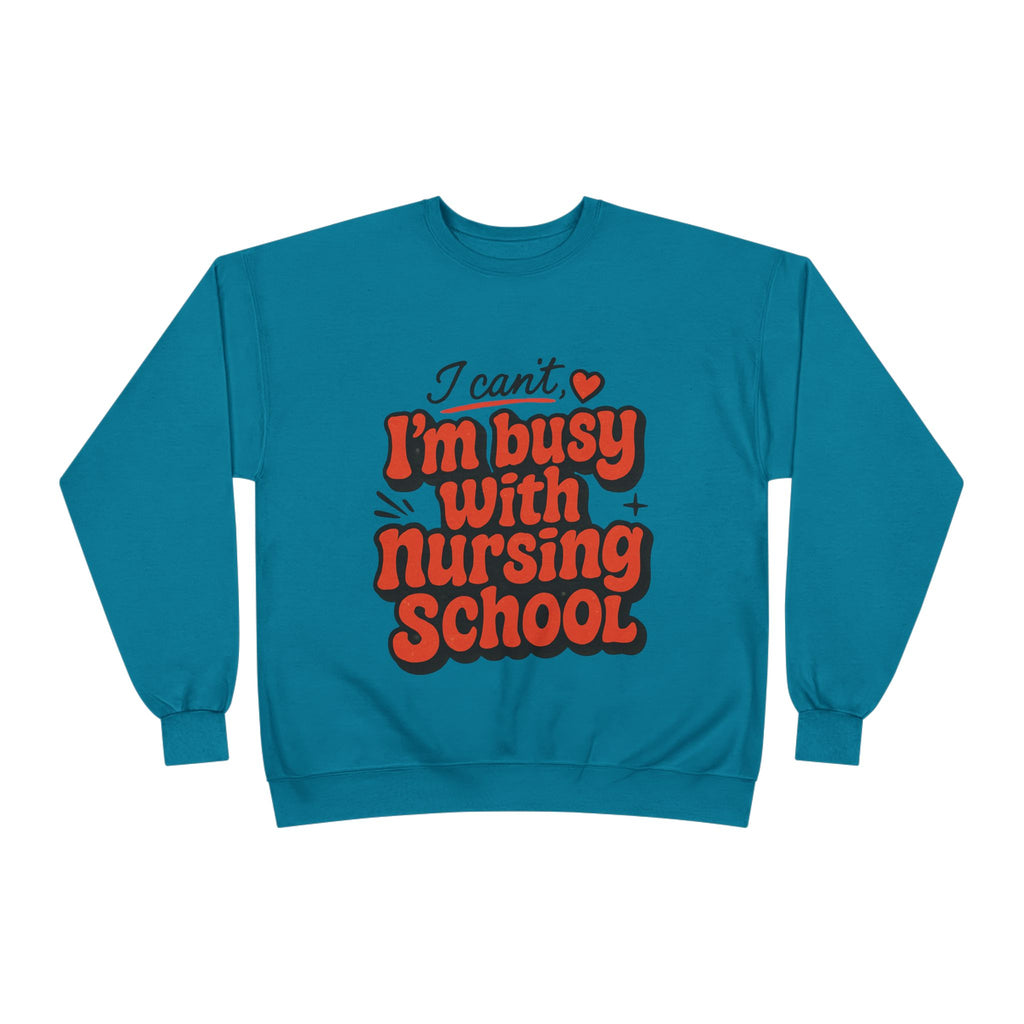 Nursing School Sweatshirt - "I Can't, I'm Busy with Nursing School" Cozy Crewneck