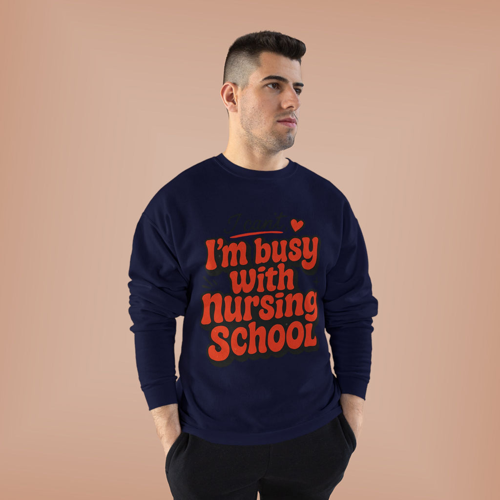 Nursing School Sweatshirt - "I Can't, I'm Busy with Nursing School" Cozy Crewneck