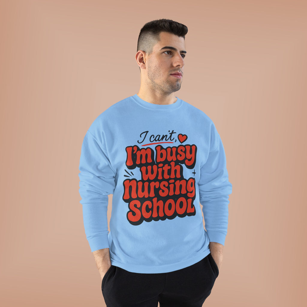 Nursing School Sweatshirt - "I Can't, I'm Busy with Nursing School" Cozy Crewneck