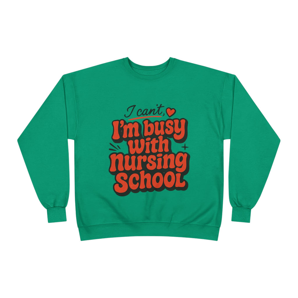 Nursing School Sweatshirt - "I Can't, I'm Busy with Nursing School" Cozy Crewneck
