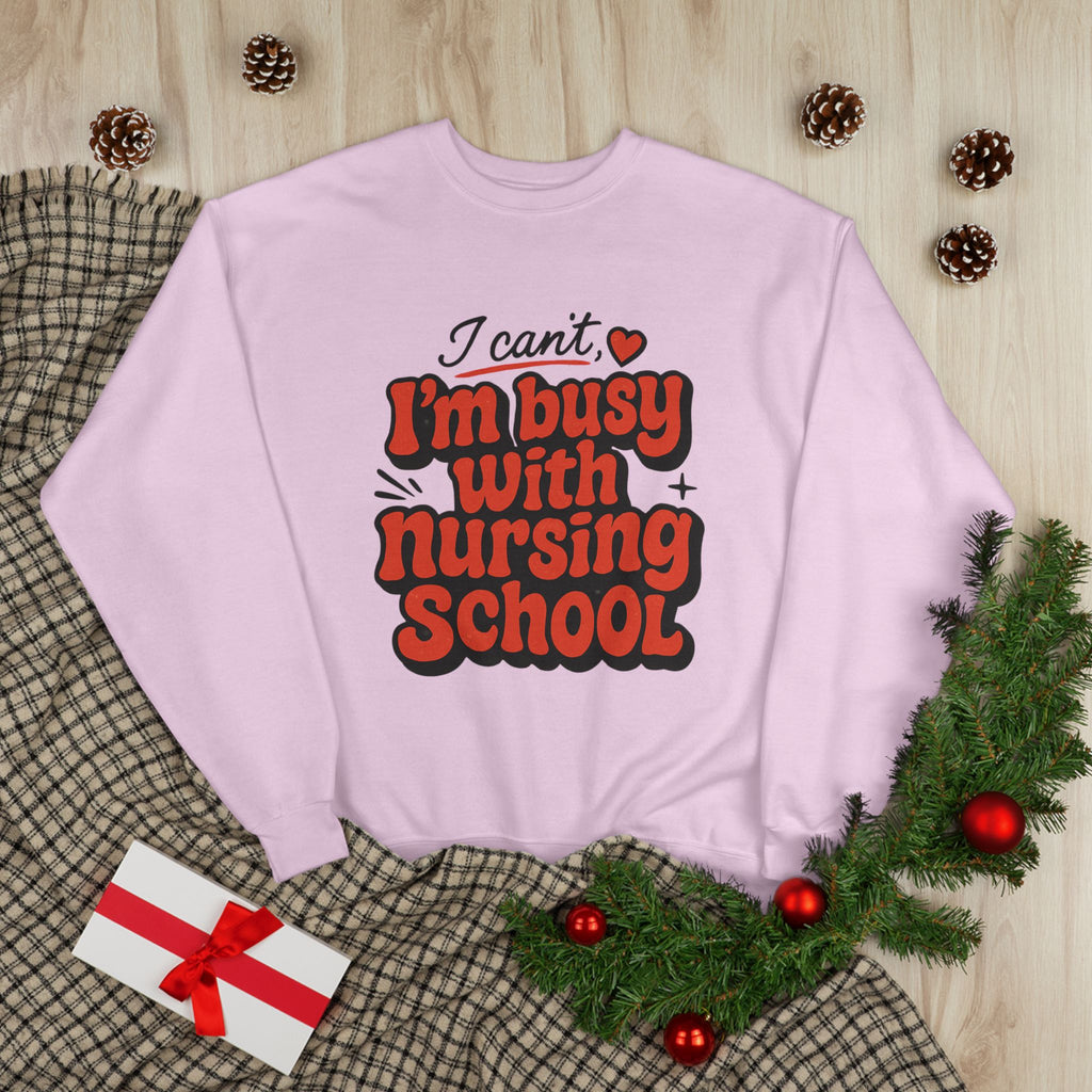 Nursing School Sweatshirt - "I Can't, I'm Busy with Nursing School" Cozy Crewneck